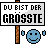 Du bist der Grösste Du bist der Grösste